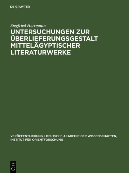 Untersuchungen Zur ï¿½berlieferungsgestalt Mittelï¿½gyptischer Literaturwerke