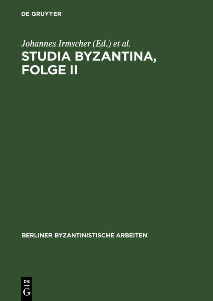 Studia Byzantina, Folge II: Beiträge aus der byzantinistischen Forschung der Deutschen Demokratischen Republik zum 14. Internationalen Byzantinistenkongreß, Bukarest 1971