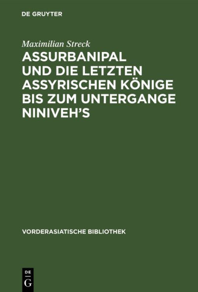 Assurbanipal und die letzten assyrischen Könige bis zum Untergange Niniveh's: Teil 1. Einleitung