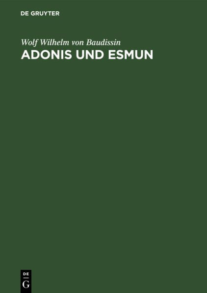 Adonis und Esmun: Eine Untersuchung zur Geschichte des Glaubens an Auferstehungsgötter und an Heilgötter