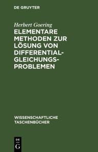 Title: Elementare Methoden zur Lösung von Differentialgleichungsproblemen, Author: Herbert Goering
