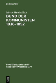 Title: Bund der Kommunisten 1836-1852, Author: Martin Hundt