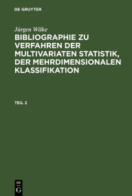 Title: Jürgen Wilke: Bibliographie zu Verfahren der multivariaten Statistik, der mehrdimensionalen Klassifikation. Teil 2, Author: Jürgen Wilke
