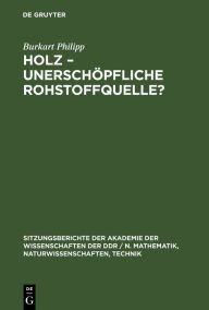 Title: Holz, unerschöpfliche Rohstoffquelle?, Author: Burkart Philipp