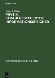 Title: Physik strahlgesteuerter Informationsspeicher, Author: Heinz Schilling