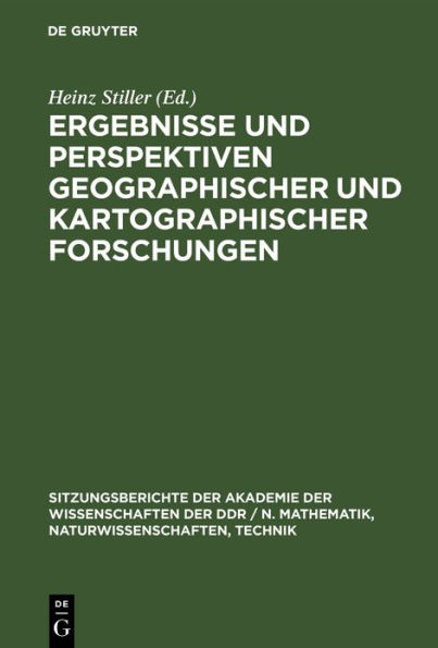 Ergebnisse und Perspektiven geographischer und kartographischer Forschungen: [Festkolloquium der Akademie der Wissenschaften der DDR und der Sächsischen Akademie der Wissenschaften zu Leipzig am 25. März 1985 anläßlich des 80. Geburtstages von Edgar Lehma