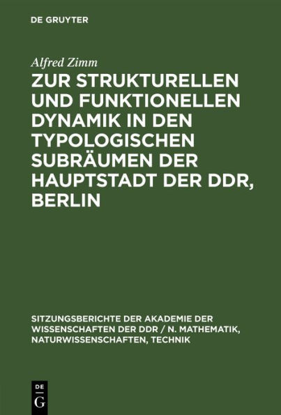 Zur strukturellen und funktionellen Dynamik in den typologischen Subräumen der Hauptstadt der DDR, Berlin