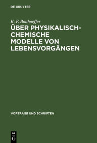 Title: Über physikalisch-chemische Modelle von Lebensvorgängen, Author: K. F. Bonhoeffer