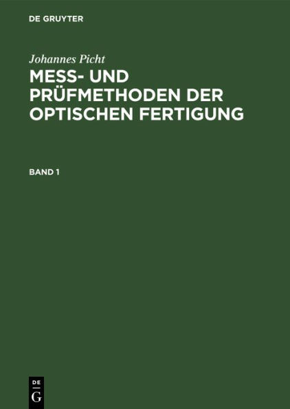 Mess- und Prüfmethoden der optischen Fertigung. Band 1