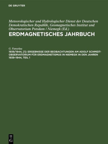 Ergebnisse der Beobachtungen am Adolf Schmidt-Observatorium für Erdmagnetismus in Niemegk in den Jahren 1939-1944, Teil 1: Stunden-, Tages-, Monats- und Jahresmittel der erdmagnetischen Elemente