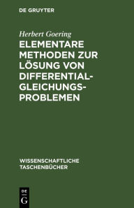 Title: Elementare Methoden zur Lösung von Differentialgleichungsproblemen, Author: Herbert Goering