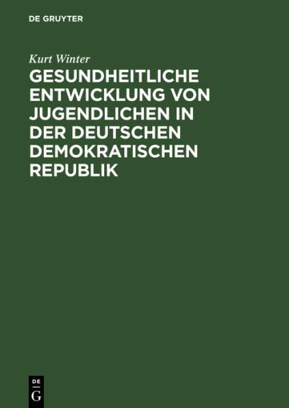 Gesundheitliche Entwicklung von Jugendlichen in der Deutschen Demokratischen Republik: Eine medizinisch-soziologische Studie