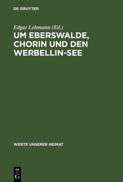 Um Eberswalde, Chorin und den Werbellin-See: Ergebnisse der heimatkundlichen Bestandsaufnahme in den Gebieten Joachimsthal, Groß Ziethen, Eberswalde und Hohenfinow