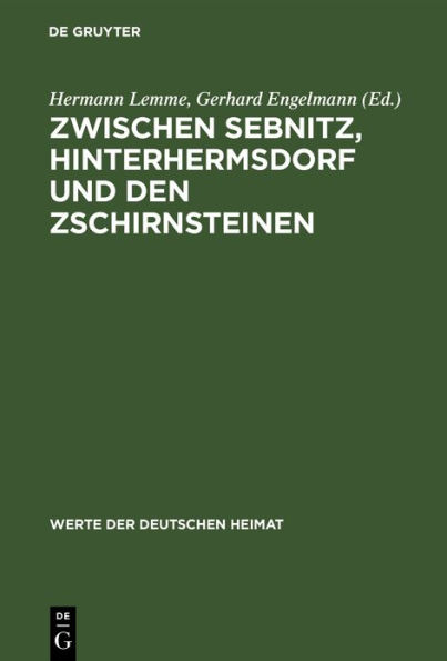 Zwischen Sebnitz, Hinterhermsdorf und den Zschirnsteinen: Ergebnisse der heimatkundlichen Bestandsaufnahme im Gebiet von Sebnitz, Hinterhermsdorf, Schöna und Am Raumberg