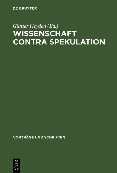 Wissenschaft contra Spekulation: [Vorträge der Tagung der Sektion für Philosophie der Deutsche Akademie der Wissenschaften zu Berlin vom 9. April 1963]