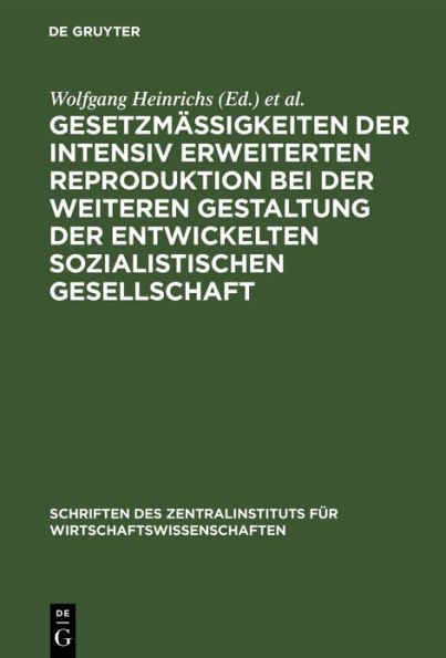 Gesetzmäßigkeiten der intensiv erweiterten Reproduktion bei der weiteren Gestaltung der entwickelten sozialistischen Gesellschaft