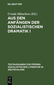 Title: Aus den Anfängen der sozialistischen Dramatik I, Author: Ursula Münchow