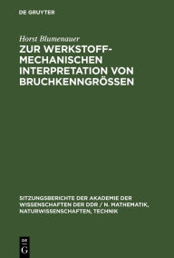 Title: Zur werkstoffmechanischen Interpretation von Bruchkenngrößen, Author: Horst Blumenauer