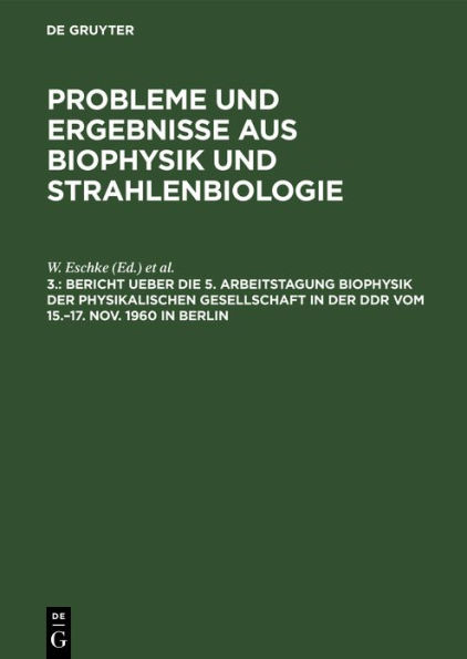 Bericht ueber die 5. Arbeitstagung Biophysik der Physikalischen Gesellschaft in der DDR vom 15.-17. Nov. 1960 in Berlin