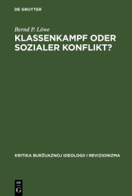 Title: Klassenkampf oder Sozialer Konflikt?: Zu den Gleichgewichts und Konflikttheorien der bürgerlichen politischen Soziologie, Author: Bernd P. Löwe