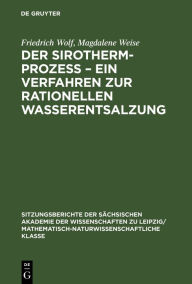 Title: Der Sirotherm-Prozess - Ein Verfahren zur rationellen Wasserentsalzung, Author: Friedrich Wolf