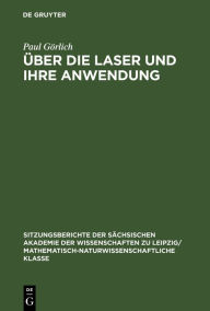 Title: Über die Laser und ihre Anwendung, Author: Paul Görlich