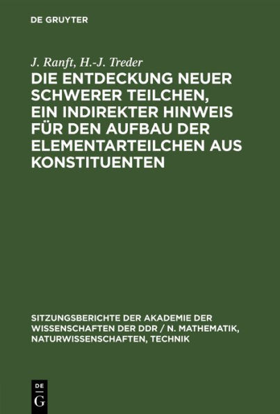 Die Entdeckung neuer schwerer Teilchen, ein indirekter Hinweis für den Aufbau der Elementarteilchen aus Konstituenten