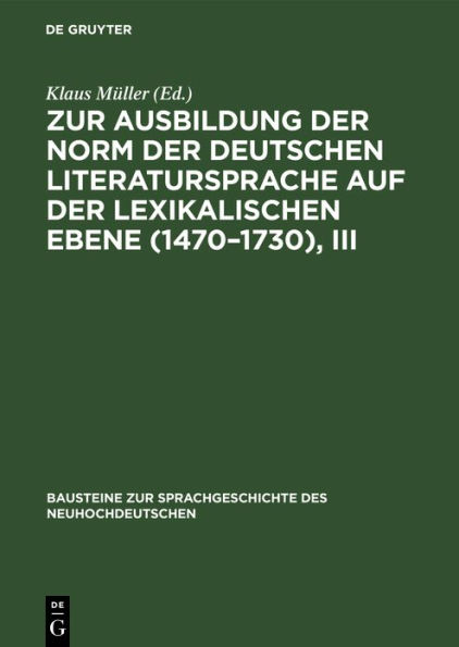 Zur Ausbildung der Norm der deutschen Literatursprache auf der lexikalischen Ebene (1470-1730), III