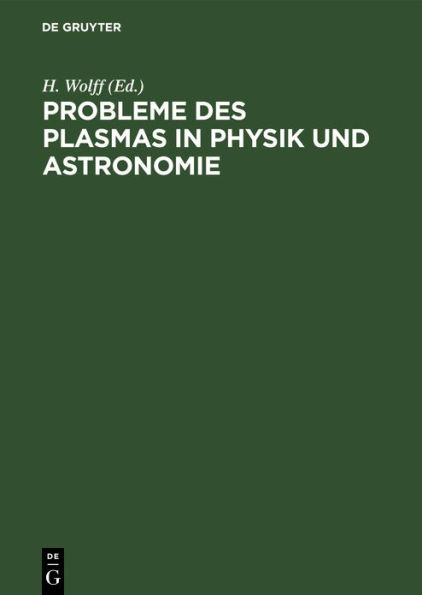 Probleme des Plasmas in Physik und Astronomie: Tagung der Physikalischen Gesellschaft in der Deutschen Demokratischen Republik vom 8.-11. Oktober 1956 in Leipzig