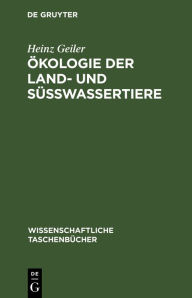 Title: Ökologie der Land- und Süßwassertiere, Author: Heinz Geiler