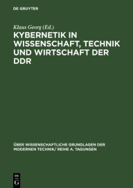 Title: Kybernetik in Wissenschaft, Technik und Wirtschaft der DDR: Vorträge und Diskussionsbeiträge, gehalten auf der Konferenz der Kybernetik-Kommission beim Generalsekretär der Deutschen Akademie der Wissenschaften zu Berlin zum Thema 'Die Bedeutung der Kybern, Author: Klaus Georg