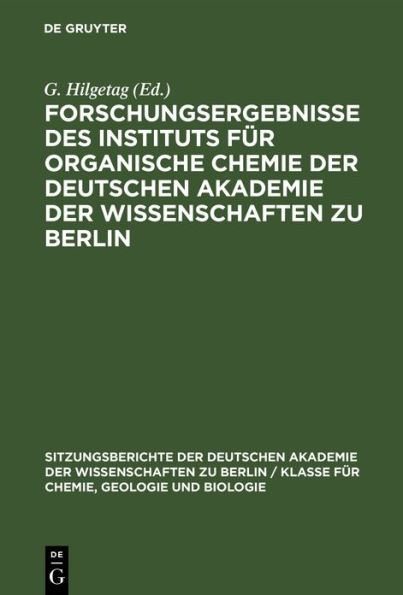 Forschungsergebnisse des Instituts f r Organische Chemie der Deutschen Akademie der Wissenschaften zu Berlin: Berlin-Adlershof 1954-1961. Alfred Rieche zum 60. Geburtstag gewidmet