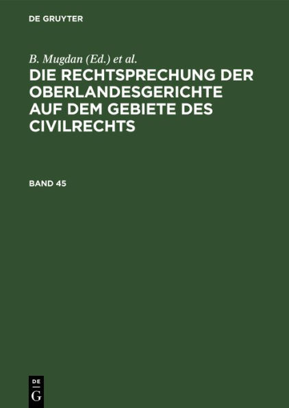 Die Rechtsprechung Der Oberlandesgerichte Auf Dem Gebiete Des Civilrechts. Band 45