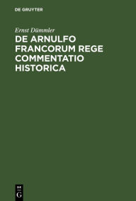 Title: De Arnulfo Francorum Rege commentatio historica, Author: Ernst D mmler