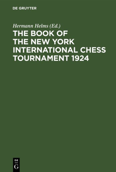 The Book of the New York International Chess Tournament 1924: Containing the Authorized Account of the 110 Games Played March-April, 1924