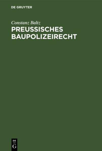 Preussisches Baupolizeirecht: Unter besonderer Berücksichtigung der Baupolizeiordnung für den Stadtkreis Berlin vom 15. August 1897. Für den praktischen Gebrauch