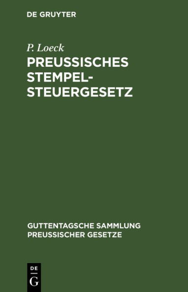 Preußisches Stempelsteuergesetz: Vom 26. Juni bis 30. Juni 1909. Mit den bisher erschienenen Ausführungsbestimmungen