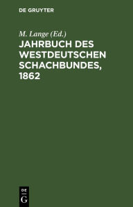Title: Jahrbuch des Westdeutschen Schachbundes, 1862, Author: M. Lange
