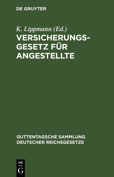 Versicherungsgesetz für Angestellte: nebst den Ausführungs-Vorschriften und -Bestimmungen, sämtlichen Kriegsverordnungen und den Verordnungen über das Verfahren