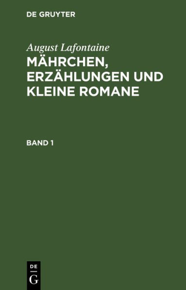 August Lafontaine: Mï¿½hrchen, Erzï¿½hlungen Und Kleine Romane. Band 1