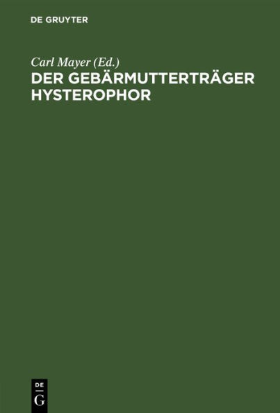 Der Gebärmutterträger Hysterophor: Beitrag zur Behandlung des Vorfalls der Gebärmutter und der Schneide nebst Beschreibung eines neuen Instruments zur Zurückhaltung deselben