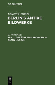 Title: Geräthe und Broncen im Alten Museum, Author: C. Friederichs