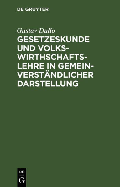 Gesetzeskunde und Volkswirthschaftslehre in gemeinverständlicher Darstellung