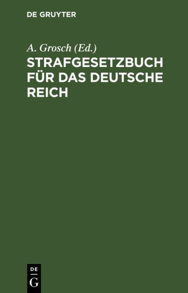 Strafgesetzbuch für das Deutsche Reich: mit Nebengesetzen und Erläuterungen, sowie einem Anhang über Grundsätze und wichtige Bestimmungen des Strafprozeßrechts und über das Kriegsstrafrecht