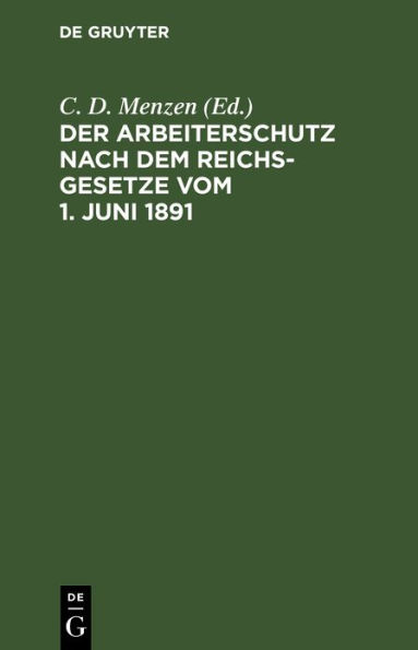 Der Arbeiterschutz nach dem Reichsgesetze vom 1. Juni 1891