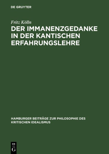 Der Immanenzgedanke in der Kantischen Erfahrungslehre: Ein Beitrag zum Problem des Transzendenzmotivs als Faktor immanenter Systematik innerhalb des kritischen Idealismus