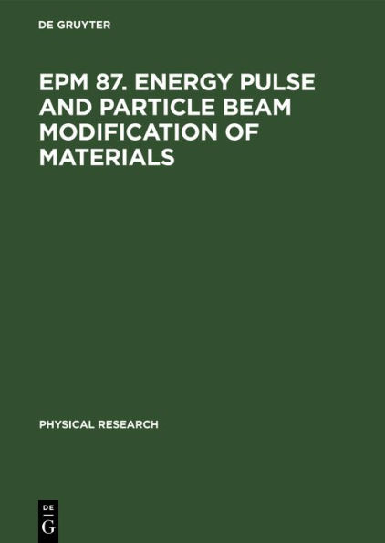 Epm 87. Energy Pulse and Particle Beam Modification of Materials: International Conference Held September 7--11, 1987 Dresden, G.D.R.