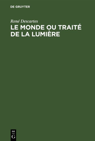 Le Monde ou Traité de la Lumière: Die Welt oder Abhandlung über das Licht