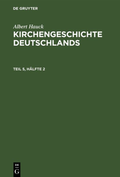 Albert Hauck: Kirchengeschichte Deutschlands. Teil 5, Hälfte 2