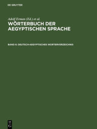 Title: Deutsch-aegyptisches Worterverzeichnis: In alphabetischer und sachlicher Ordnung nebst Verzeichnissen der koptischen, semitischen und griechischen Wörter, Author: Adolf Erman